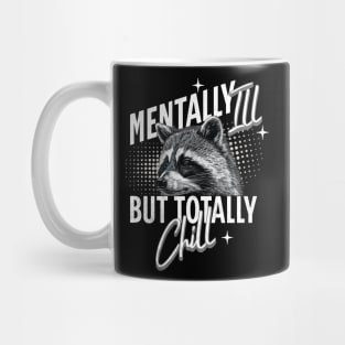 Mentally Ill But Totally Chill Racoon Mug